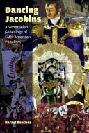 Dancing Jacobins : a Venezuelan genealogy of Latin American populism /