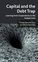 Capital and the debt trap : learning from cooperatives in the global crisis /