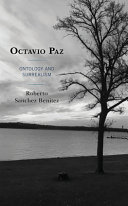 Octavio Paz : ontology and surrealism /