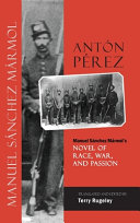 Antón Pérez : Manuel Sánchez Mármol's novel of race, war, and passion /