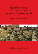 Topografía cristiana de las ciudades hispanas durante la Antigüedad tardía /