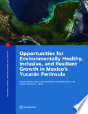 Opportunities for environmentally healthy, inclusive, and resilient growth in Mexico's Yucatán Peninsula /