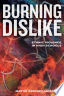 Burning dislike : ethnic violence in high schools /