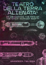 Teatro Della Terra Alienata : re-imagining the fate of the Great Barrier Reef /