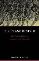 Purify and destroy : the political uses of massacre and genocide /