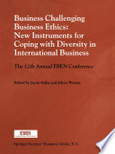 Business Challenging Business Ethics: New Instruments for Coping with Diversity in International Business : the 12th Annual EBEN Conference /