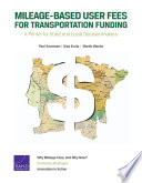 Mileage-based user fees for transportation funding : a primer for state and local decisionmakers /