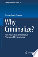 Why Criminalize? : New Perspectives on Normative Principles of Criminalization  /