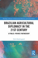 Brazilian agricultural diplomacy in the 21st century : a public-private partnership /