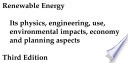Renewable energy : its physics, engineering, use, environmental impacts, economy and planning aspects. /