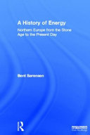 A history of energy : Northern Europe from [the] Stone Age to the present day /