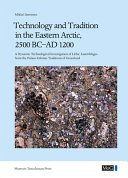 Technology and tradition in the eastern Arctic, 2500 BC-AD 1200 : a dynamic technological investigation of lithic assemblages from the Palaeo-Eskimo traditions of Greenland /