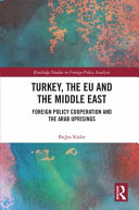 Turkey, the EU and the Middle East : foreign policy cooperation and the Arab uprisings /