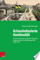 Kriseninduzierte Kontinuität : soziale Sicherung und die Re-Integration Kriegsversehrter im Habsburgerreich 1880-1918 /