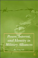 Power, interest,  and identity in military alliances /