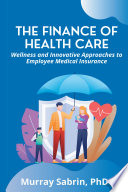 THE FINANCE OF HEALTH CARE wellness and innovative approaches to employee medical insurance.