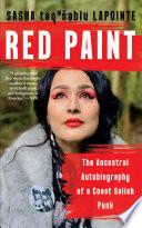 RED PAINT;THE ANCESTRAL AUTOBIOGRAPHY OF A COAST SALISH PUNK