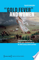 GOLD FEVER AND WOMEN : transformations in lives, health care and medicine in the 19th century... american west.