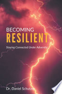 BECOMING RESILIENT : staying connected under adversity.