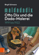 MALDADADIX. OTTO DIX UND DIE DADA-MALEREI, 1919 BIS 1922