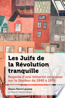 Les Juifs de la revolution tranquille regards dune minorite religieuse sur le Quebec de 1945 a 1976.