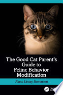 GOOD CAT PARENTS GUIDE TO FELINE BEHAVIOR MODIFICATION
