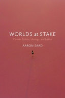 Worlds at stake : climate politics, ideology, and justice /