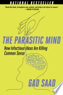 The parasitic mind : how infectious ideas are killing common sense /