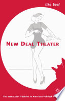 New Deal Theater : The Vernacular Tradition in American Political Theater /