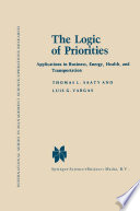 The logic of priorities : applications in business, energy, health, and transportation /