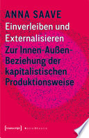 Einverleiben und Externalisieren Zur Innen-Außen-Beziehung der kapitalistischen Produktionsweise.