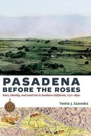 Pasadena before the roses : race, identity, and land use in southern California, 1771-1890 /