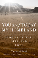 You as of today my homeland : stories of war, self, and love /