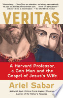 Veritas : a Harvard professor, a con man, and the Gospel of Jesus's Wife /
