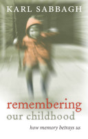 Remembering our childhood : how memory betrays us /