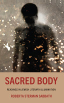 Sacred body : readings in Jewish literary illumination /
