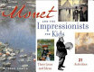 Monet and the impressionists for kids : their lives and ideas, 21 activities /