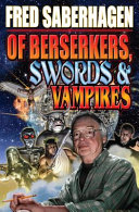 Of berserkers, swords and vampires : a Saberhagen retrospective /