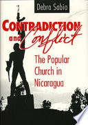 Contradiction and conflict : the popular church in Nicaragua /