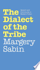 The dialect of the tribe : speech and community in modern fiction /