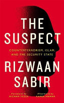 The suspect : counterterrorism, Islam, and the security state /