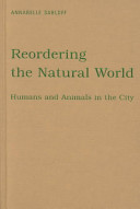 Reordering the natural world : humans and animals in the city /