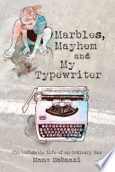 Marbles, Mayhem and My Typewriter : the Unfadable life of an ordinary man.