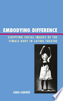 Embodying difference : scripting social images of the female body in Latina theatre /