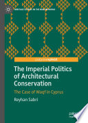 The Imperial Politics of Architectural Conservation : The Case of Waqf in Cyprus /