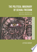 The political imaginary of sexual freedom : subjectivity and power in the new sexual democratic turn /