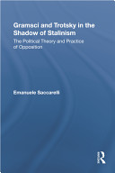 Gramsci and Trotsky in the shadow of Stalinism : the political theory and practice of opposition /