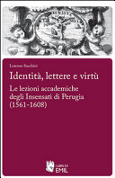 Identità, lettere e virtù : le lezioni accademiche degli Insensati di Perugia (1561-1608) /