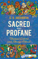 Sacred and profane : unusual customs and strange rituals /