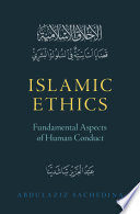 Islamic ethics : fundamental aspects of human conduct /